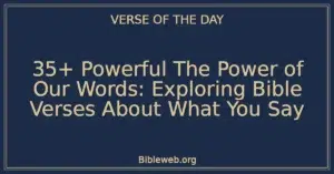 35+ Powerful The Power of Our Words: Exploring Bible Verses About What You Say