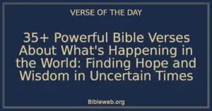 35+ Powerful Bible Verses About What's Happening in the World: Finding Hope and Wisdom in Uncertain Times