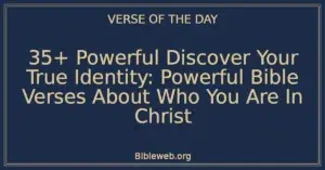 35+ Powerful Discover Your True Identity: Powerful Bible Verses About Who You Are In Christ