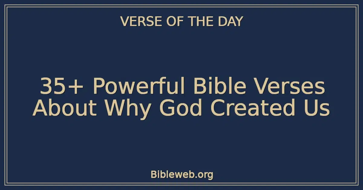 35+ Powerful Bible Verses About Why God Created Us