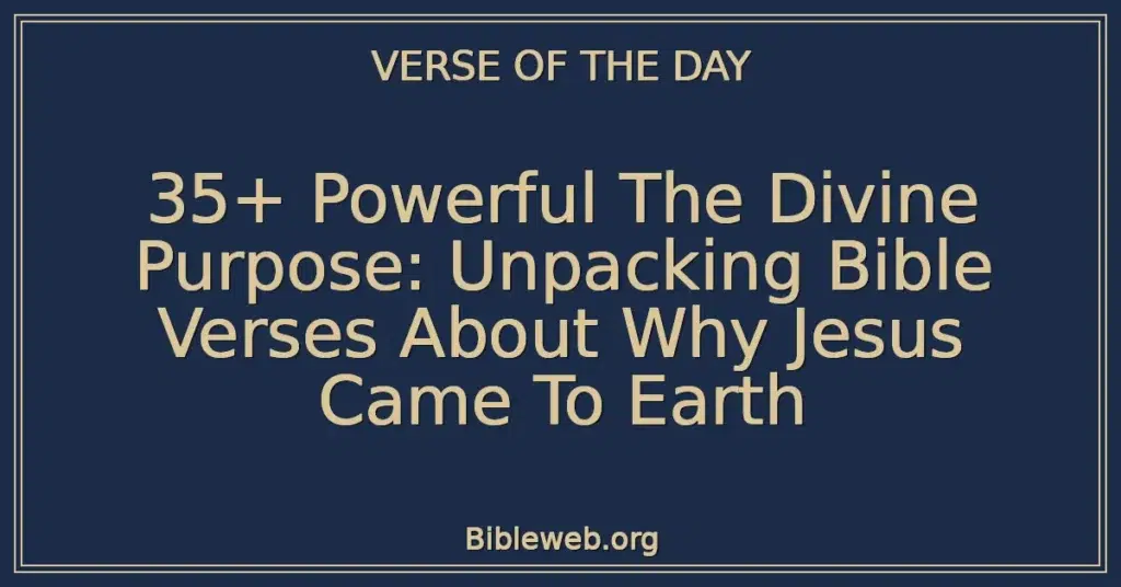 35+ Powerful The Divine Purpose: Unpacking Bible Verses About Why Jesus Came To Earth