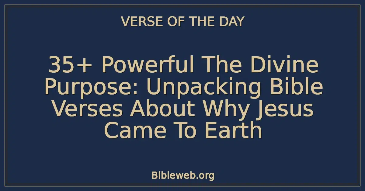 35+ Powerful The Divine Purpose: Unpacking Bible Verses About Why Jesus Came To Earth