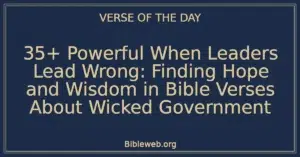 35+ Powerful When Leaders Lead Wrong: Finding Hope and Wisdom in Bible Verses About Wicked Government