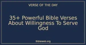 35+ Powerful Bible Verses About Willingness To Serve God