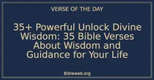 35+ Powerful Unlock Divine Wisdom: 35 Bible Verses About Wisdom and Guidance for Your Life