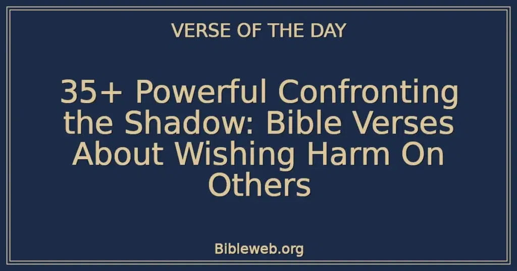 35+ Powerful Confronting the Shadow: Bible Verses About Wishing Harm On Others