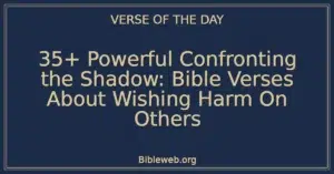 35+ Powerful Confronting the Shadow: Bible Verses About Wishing Harm On Others
