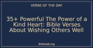 35+ Powerful The Power of a Kind Heart: Bible Verses About Wishing Others Well