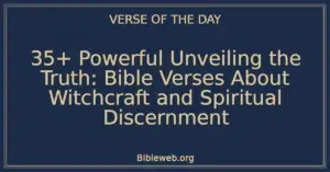 35+ Powerful Unveiling the Truth: Bible Verses About Witchcraft and Spiritual Discernment