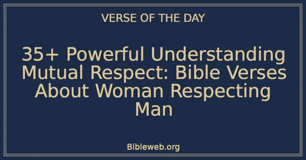 35+ Powerful Understanding Mutual Respect: Bible Verses About Woman Respecting Man