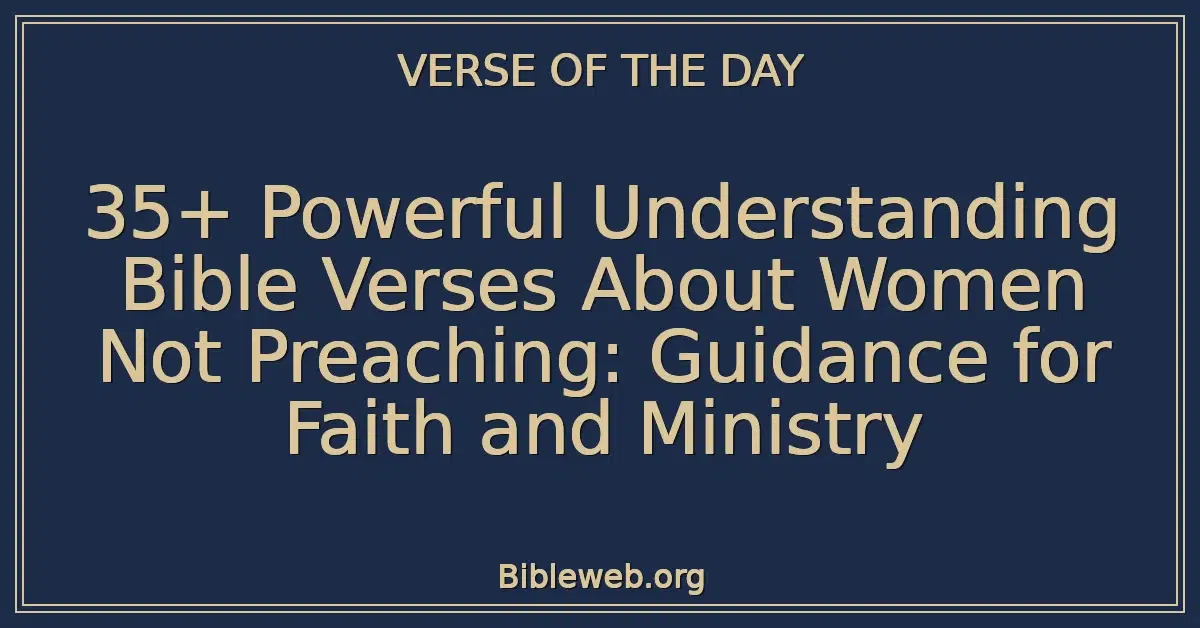 35+ Powerful Understanding Bible Verses About Women Not Preaching: Guidance for Faith and Ministry
