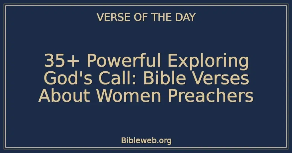 35+ Powerful Exploring God's Call: Bible Verses About Women Preachers
