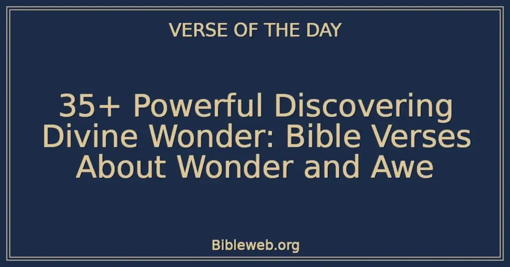35+ Powerful Discovering Divine Wonder: Bible Verses About Wonder and Awe