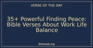 35+ Powerful Finding Peace: Bible Verses About Work Life Balance