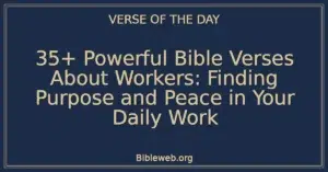 35+ Powerful Bible Verses About Workers: Finding Purpose and Peace in Your Daily Work