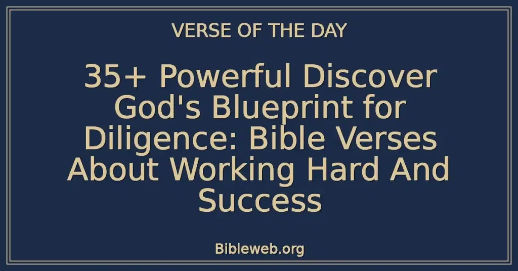 35+ Powerful Discover God's Blueprint for Diligence: Bible Verses About Working Hard And Success