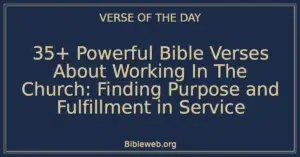 35+ Powerful Bible Verses About Working In The Church: Finding Purpose and Fulfillment in Service