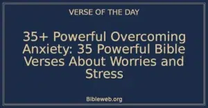35+ Powerful Overcoming Anxiety: 35 Powerful Bible Verses About Worries and Stress