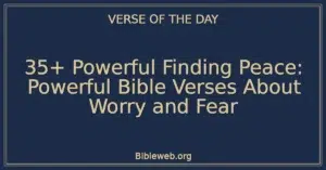 35+ Powerful Finding Peace: Powerful Bible Verses About Worry and Fear