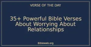 35+ Powerful Bible Verses About Worrying About Relationships
