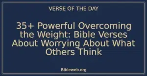 35+ Powerful Overcoming the Weight: Bible Verses About Worrying About What Others Think