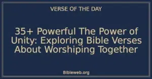 35+ Powerful The Power of Unity: Exploring Bible Verses About Worshiping Together