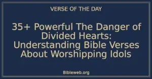 35+ Powerful The Danger of Divided Hearts: Understanding Bible Verses About Worshipping Idols