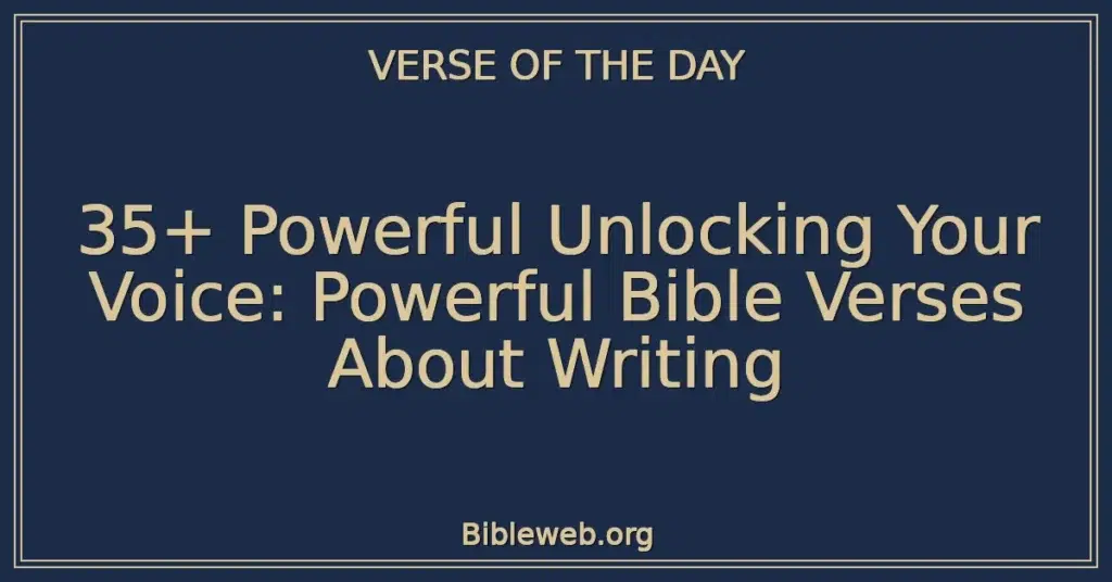 35+ Powerful Unlocking Your Voice: Powerful Bible Verses About Writing
