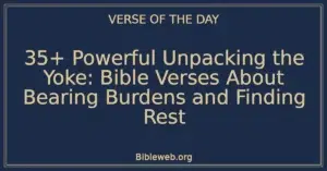 35+ Powerful Unpacking the Yoke: Bible Verses About Bearing Burdens and Finding Rest