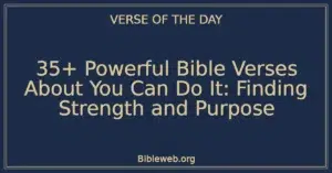 35+ Powerful Bible Verses About You Can Do It: Finding Strength and Purpose