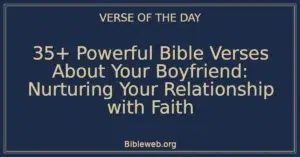 35+ Powerful Bible Verses About Your Boyfriend: Nurturing Your Relationship with Faith