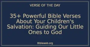 35+ Powerful Bible Verses About Your Children's Salvation: Guiding Our Little Ones to God