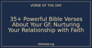 35+ Powerful Bible Verses About Your Gf: Nurturing Your Relationship with Faith