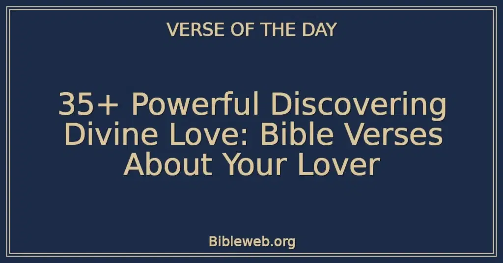 35+ Powerful Discovering Divine Love: Bible Verses About Your Lover