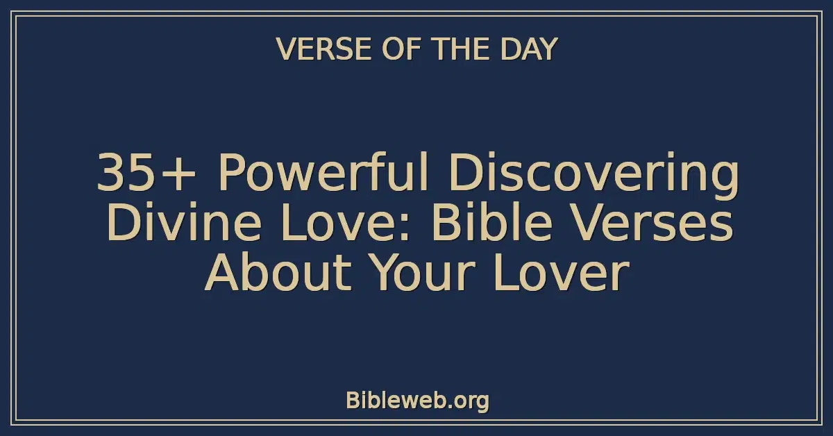 35+ Powerful Discovering Divine Love: Bible Verses About Your Lover