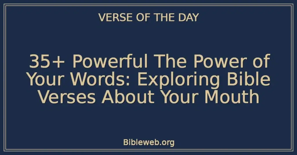 35+ Powerful The Power of Your Words: Exploring Bible Verses About Your Mouth