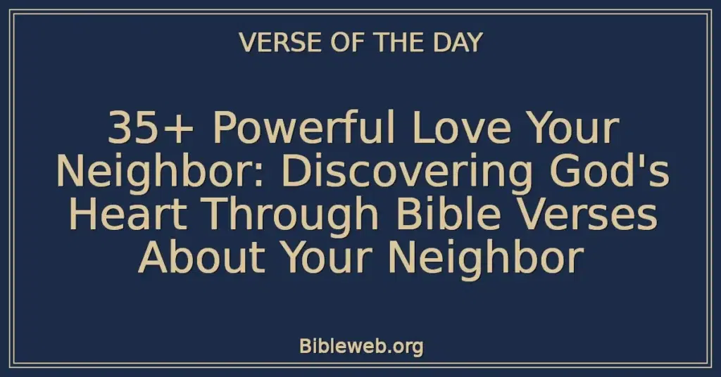 35+ Powerful Love Your Neighbor: Discovering God's Heart Through Bible Verses About Your Neighbor