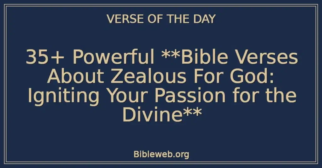 35+ Powerful **Bible Verses About Zealous For God: Igniting Your Passion for the Divine**