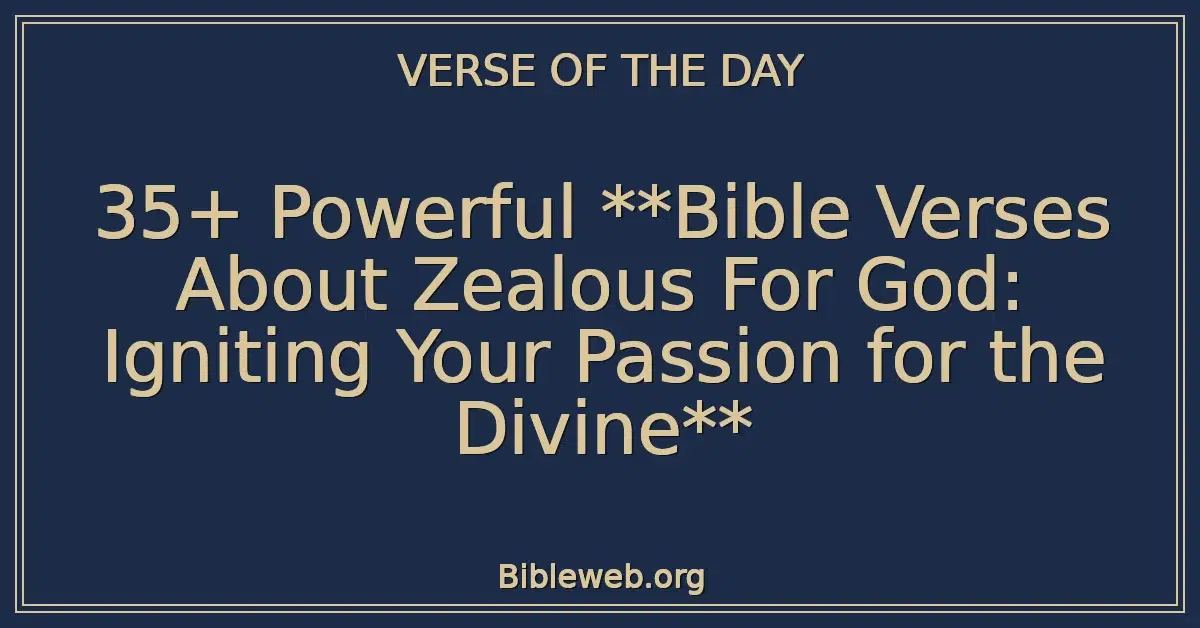 35+ Powerful **Bible Verses About Zealous For God: Igniting Your Passion for the Divine**