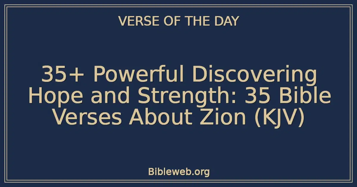 35+ Powerful Discovering Hope and Strength: 35 Bible Verses About Zion (KJV)