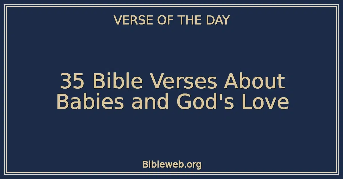 35 Bible Verses About Babies and God's Love