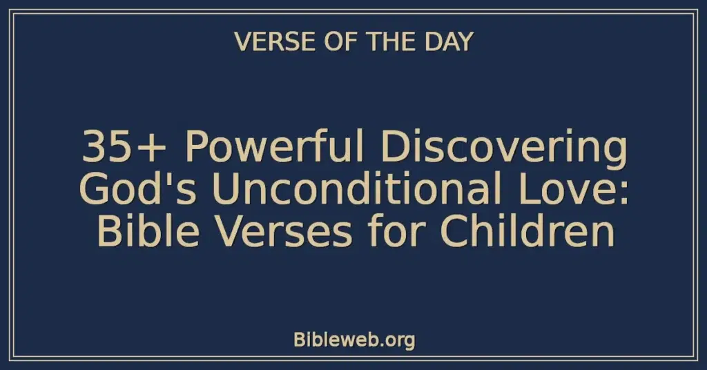 35+ Powerful Discovering God's Unconditional Love: Bible Verses for Children