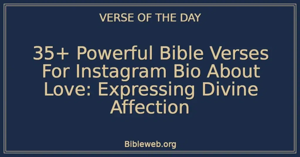 35+ Powerful Bible Verses For Instagram Bio About Love: Expressing Divine Affection