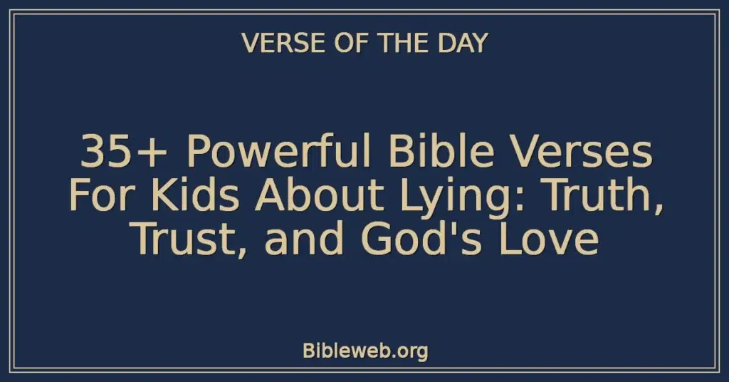 35+ Powerful Bible Verses For Kids About Lying: Truth, Trust, and God's Love