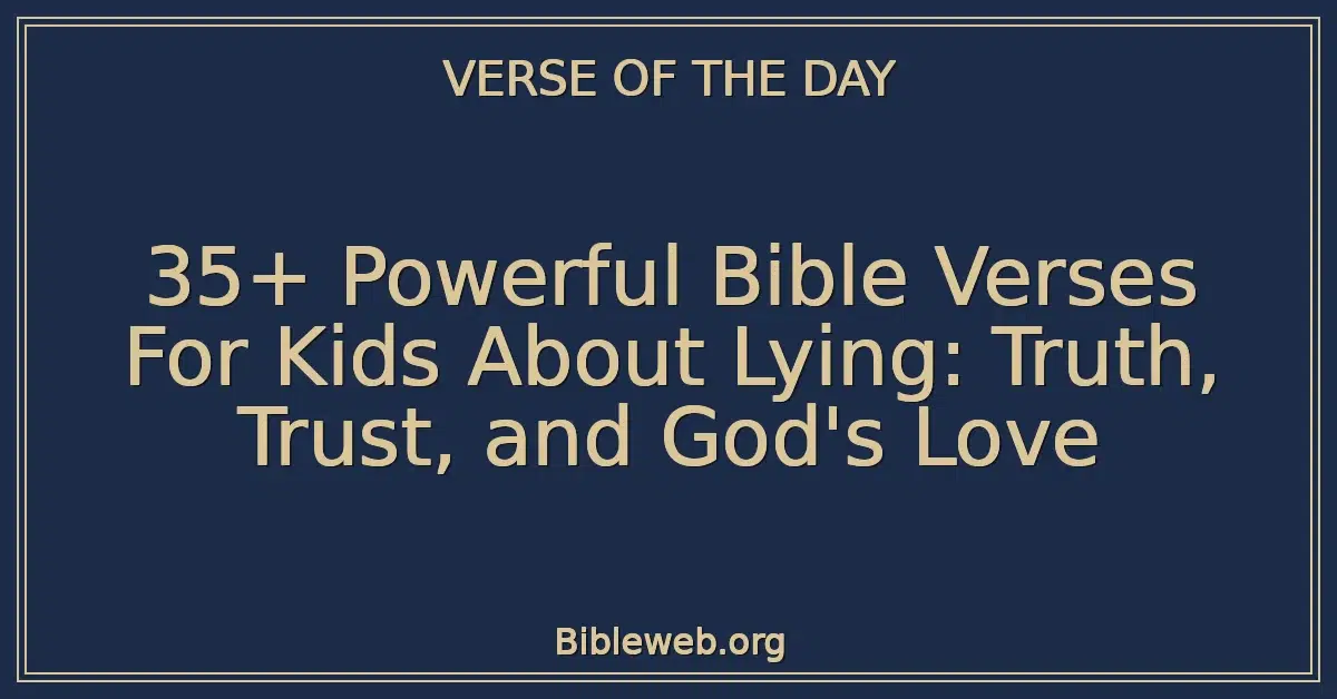 35+ Powerful Bible Verses For Kids About Lying: Truth, Trust, and God's Love