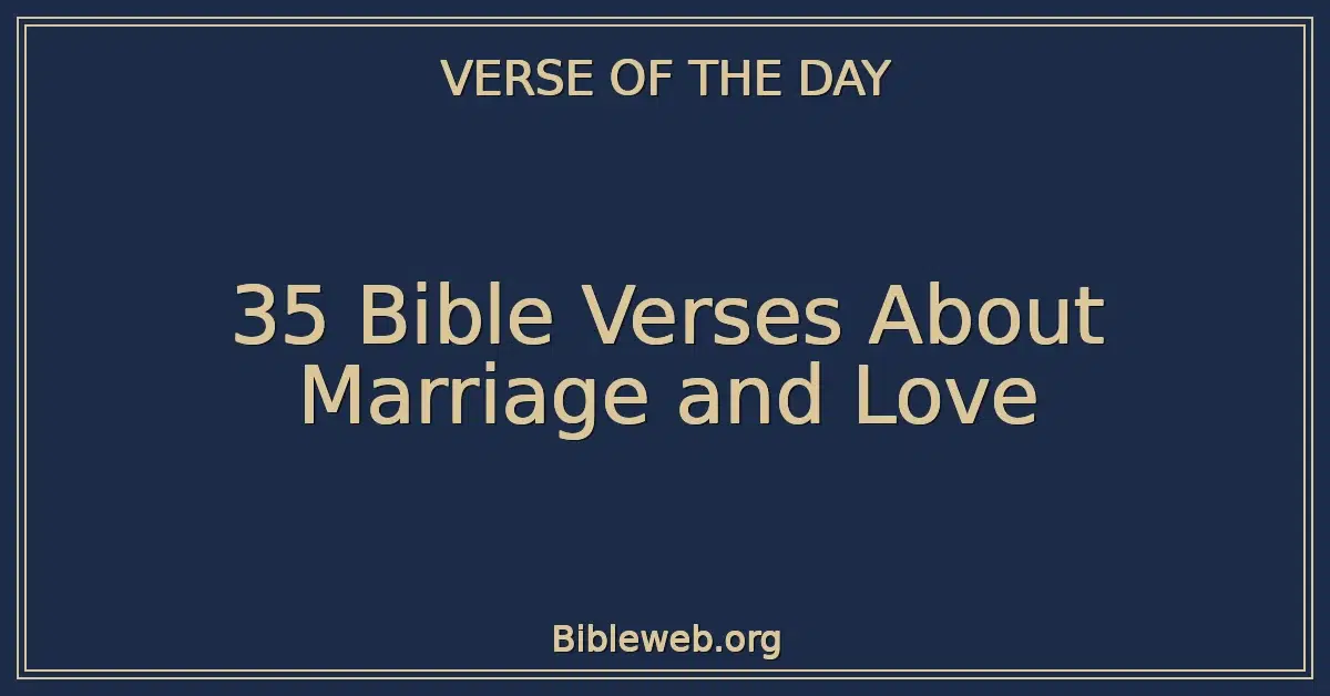 35 Bible Verses About Marriage and Love