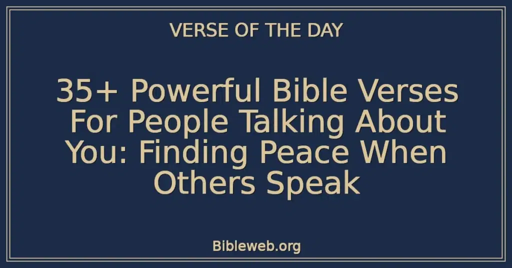 35+ Powerful Bible Verses For People Talking About You: Finding Peace When Others Speak