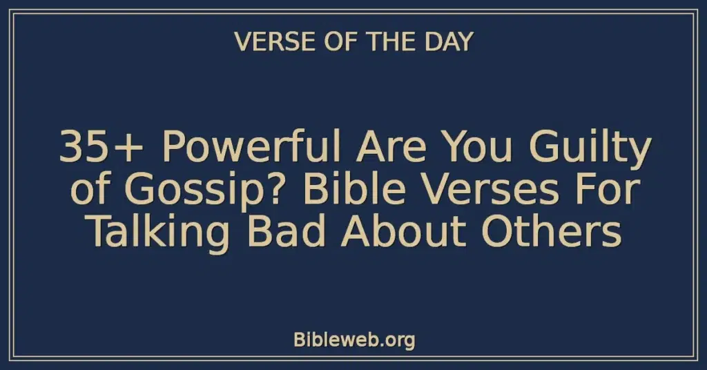 35+ Powerful Are You Guilty of Gossip? Bible Verses For Talking Bad About Others