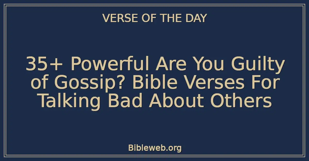 35+ Powerful Are You Guilty of Gossip? Bible Verses For Talking Bad About Others