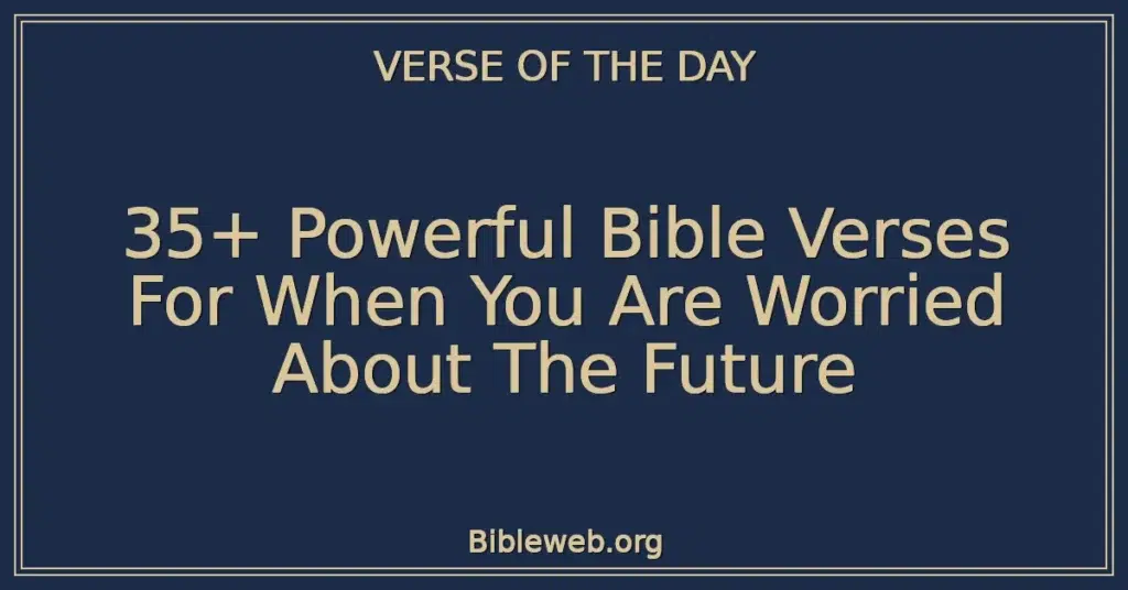 35+ Powerful Bible Verses For When You Are Worried About The Future